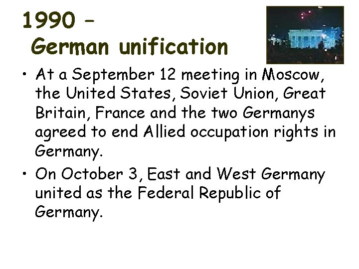 1990 – German unification • At a September 12 meeting in Moscow, the United