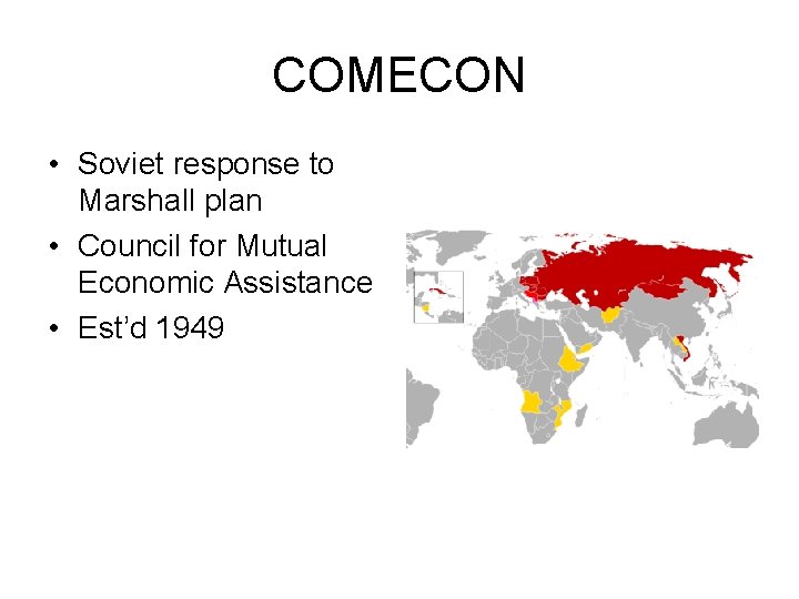 COMECON • Soviet response to Marshall plan • Council for Mutual Economic Assistance •