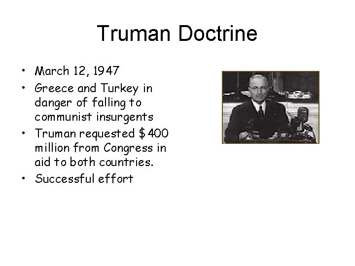 Truman Doctrine • March 12, 1947 • Greece and Turkey in danger of falling