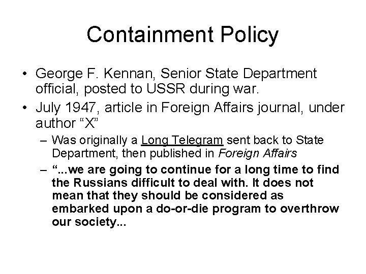 Containment Policy • George F. Kennan, Senior State Department official, posted to USSR during