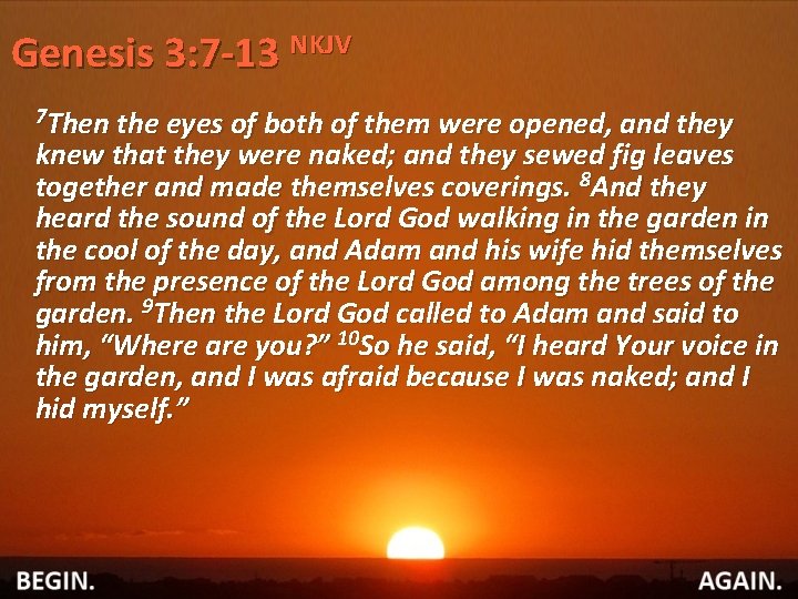 Genesis 3: 7 -13 NKJV 7 Then the eyes of both of them were