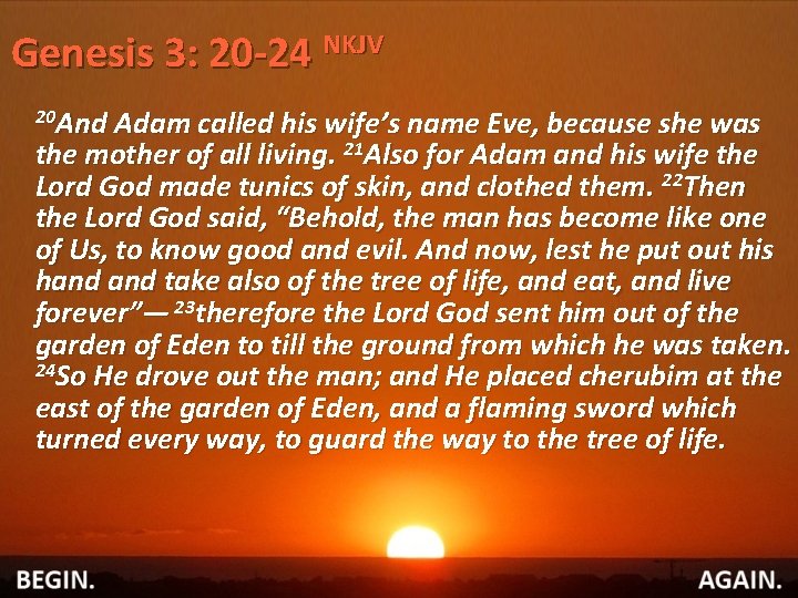 Genesis 3: 20 -24 NKJV 20 And Adam called his wife’s name Eve, because