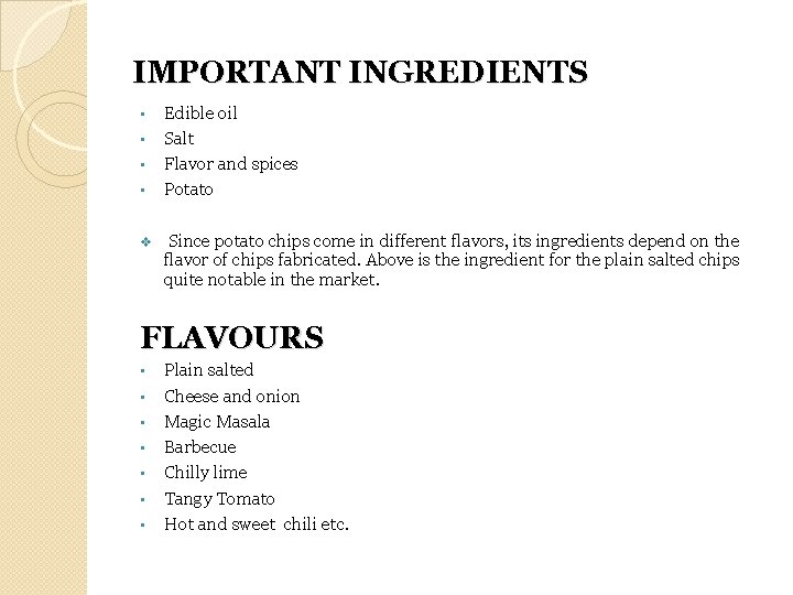 IMPORTANT INGREDIENTS • • v Edible oil Salt Flavor and spices Potato Since potato