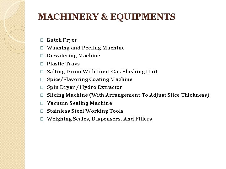 MACHINERY & EQUIPMENTS � Batch Fryer � Washing and Peeling Machine � Dewatering Machine