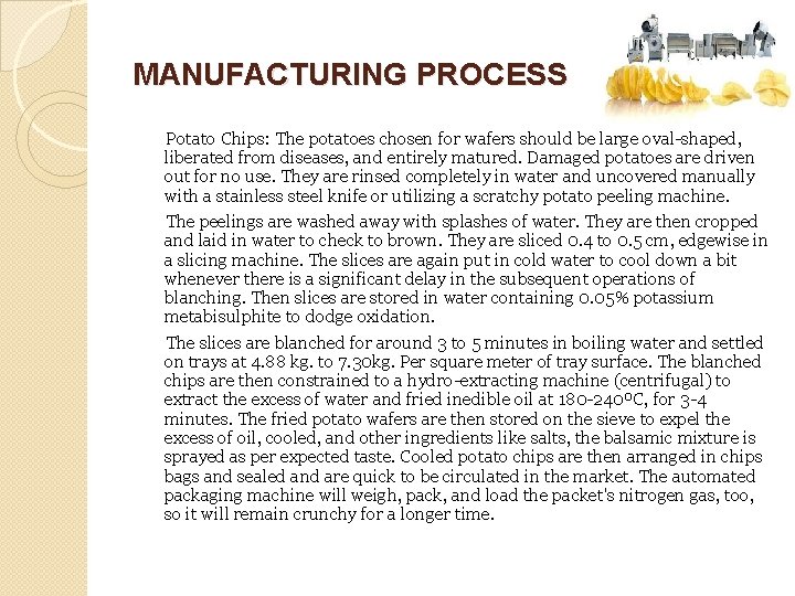 MANUFACTURING PROCESS Potato Chips: The potatoes chosen for wafers should be large oval-shaped, liberated