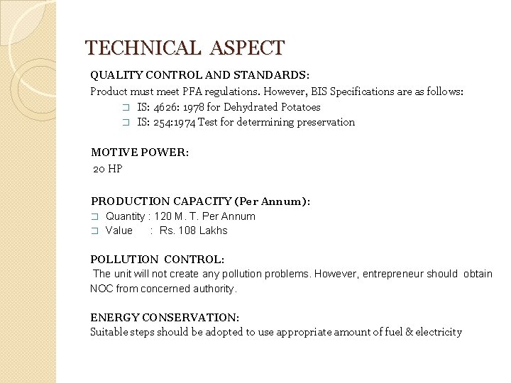 TECHNICAL ASPECT QUALITY CONTROL AND STANDARDS: Product must meet PFA regulations. However, BIS Specifications