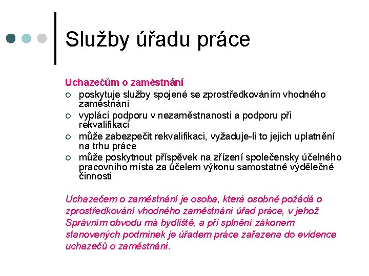 Služby úřadu práce Uchazečům o zaměstnání ¢ poskytuje služby spojené se zprostředkováním vhodného zaměstnání