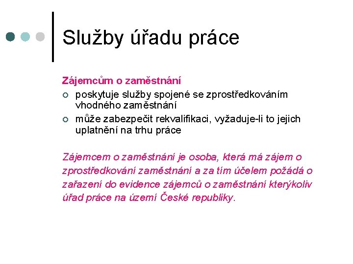 Služby úřadu práce Zájemcům o zaměstnání ¢ poskytuje služby spojené se zprostředkováním vhodného zaměstnání