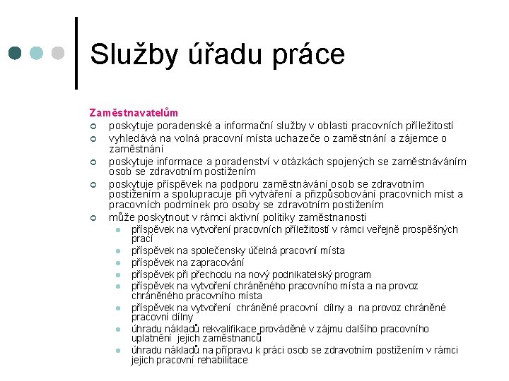 Služby úřadu práce Zaměstnavatelům ¢ poskytuje poradenské a informační služby v oblasti pracovních příležitostí