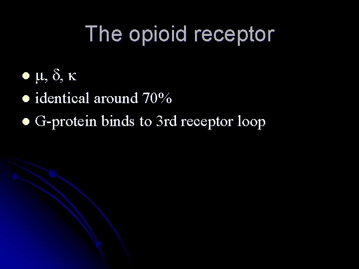 The opioid receptor m, d, k l identical around 70% l G-protein binds to