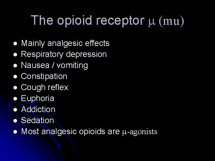 The opioid receptor m (mu) l l l l l Mainly analgesic effects Respiratory