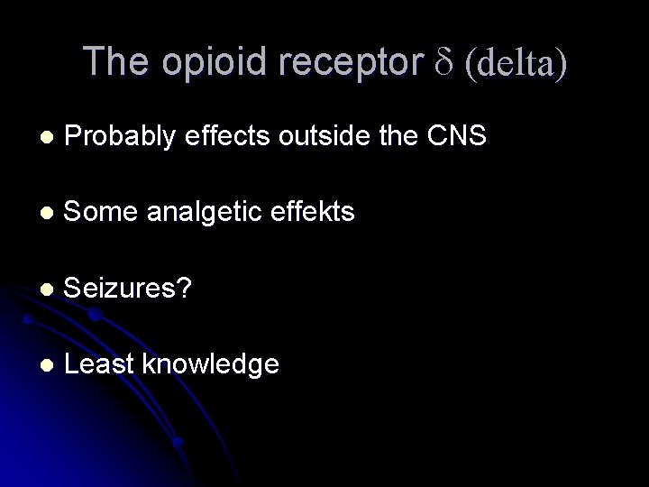 The opioid receptor d (delta) l Probably effects outside the CNS l Some analgetic