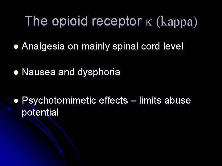 The opioid receptor k (kappa) l Analgesia on mainly spinal cord level l Nausea