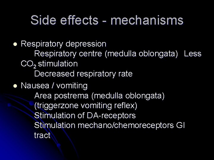 Side effects - mechanisms l l Respiratory depression Respiratory centre (medulla oblongata) Less CO