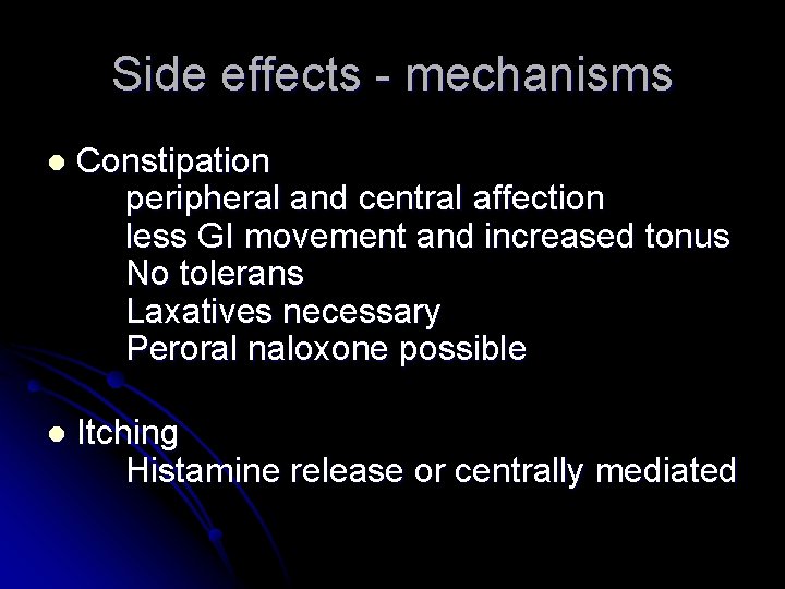 Side effects - mechanisms l Constipation peripheral and central affection less GI movement and