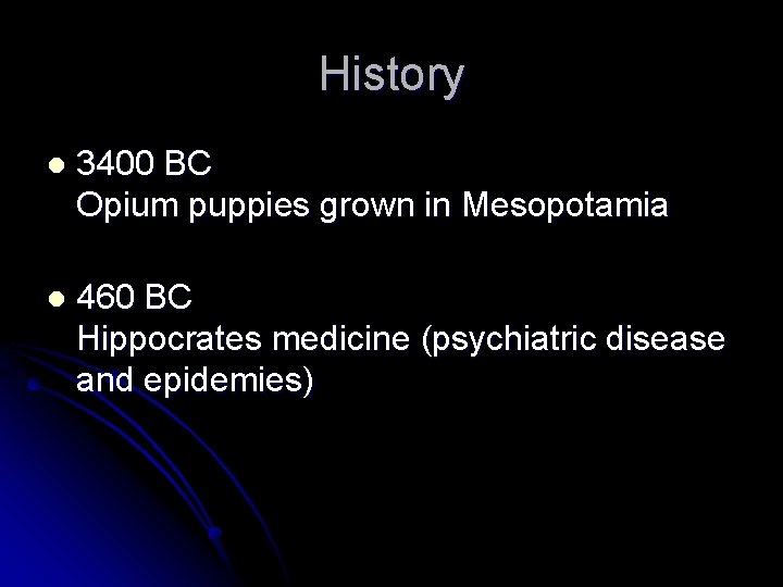 History l 3400 BC Opium puppies grown in Mesopotamia l 460 BC Hippocrates medicine