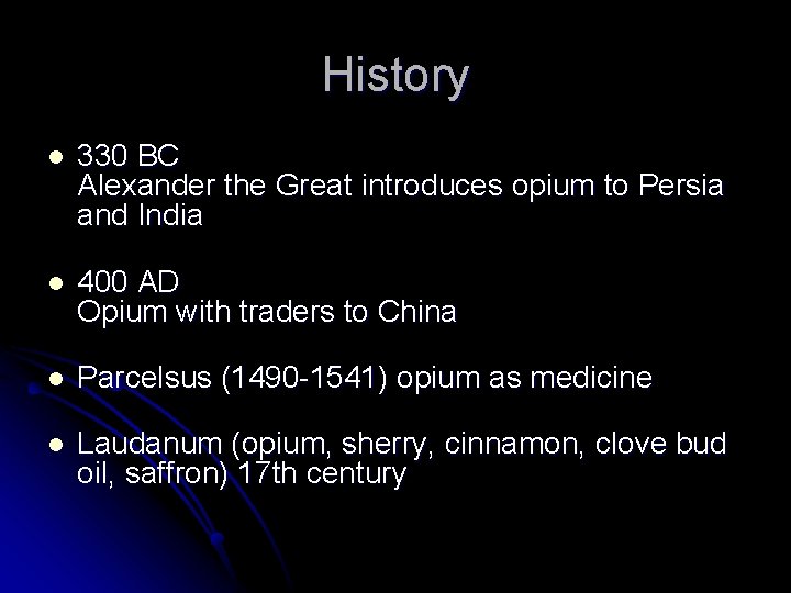 History l 330 BC Alexander the Great introduces opium to Persia and India l