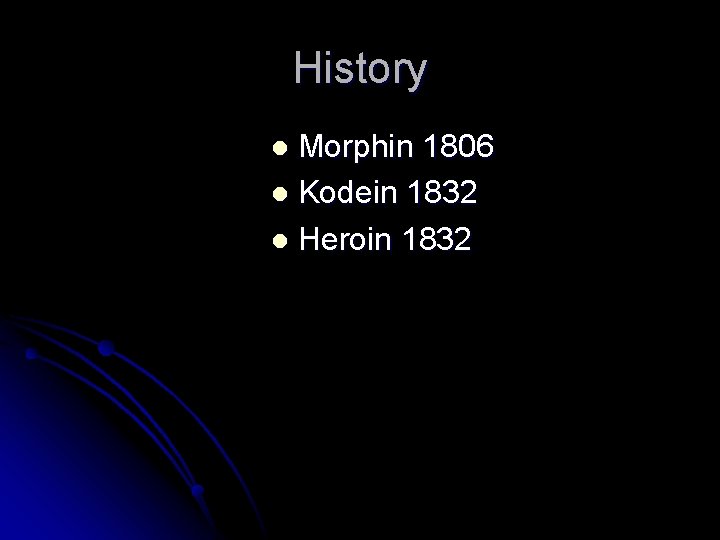 History Morphin 1806 l Kodein 1832 l Heroin 1832 l 