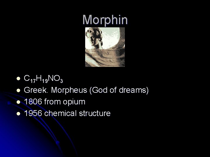 Morphin l l C 17 H 19 NO 3 Greek. Morpheus (God of dreams)
