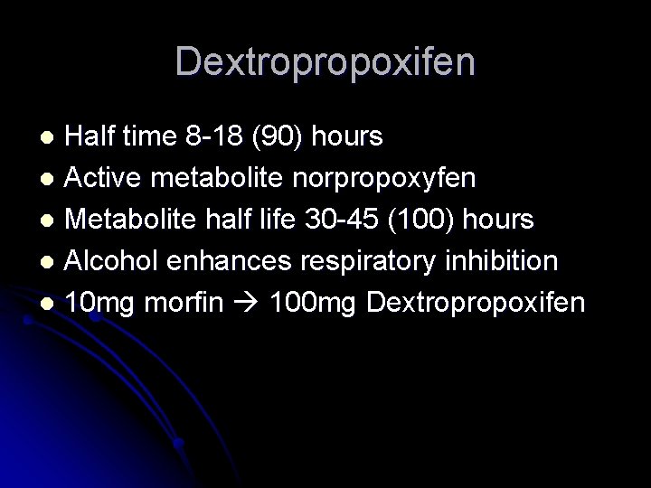 Dextropropoxifen Half time 8 -18 (90) hours l Active metabolite norpropoxyfen l Metabolite half