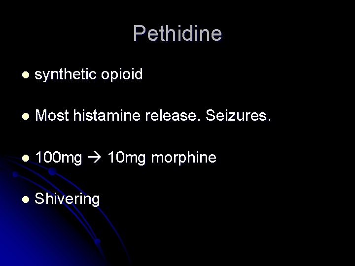 Pethidine l synthetic opioid l Most histamine release. Seizures. l 100 mg 10 mg