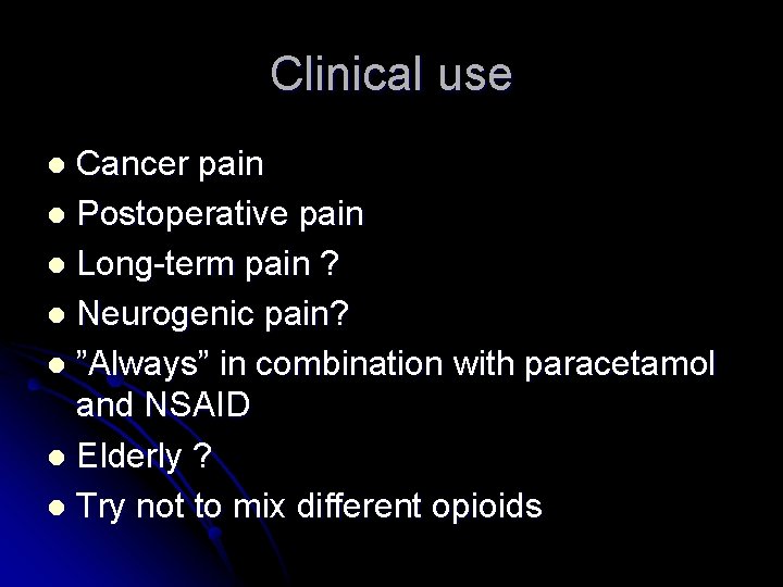 Clinical use Cancer pain l Postoperative pain l Long-term pain ? l Neurogenic pain?