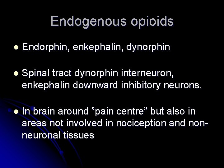 Endogenous opioids l Endorphin, enkephalin, dynorphin l Spinal tract dynorphin interneuron, enkephalin downward inhibitory