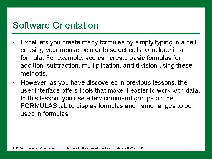 Software Orientation • Excel lets you create many formulas by simply typing in a