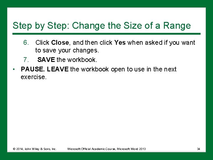 Step by Step: Change the Size of a Range 6. Click Close, and then