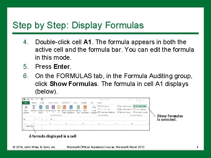 Step by Step: Display Formulas 4. Double-click cell A 1. The formula appears in