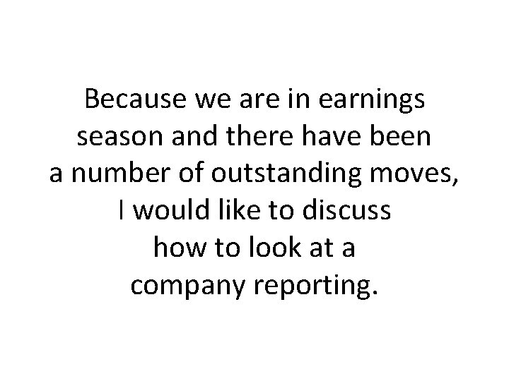 Because we are in earnings season and there have been a number of outstanding