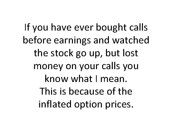 If you have ever bought calls before earnings and watched the stock go up,