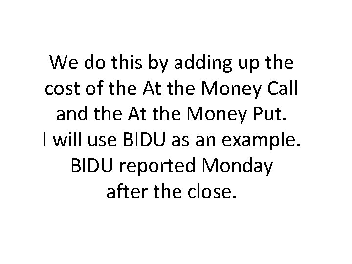 We do this by adding up the cost of the At the Money Call