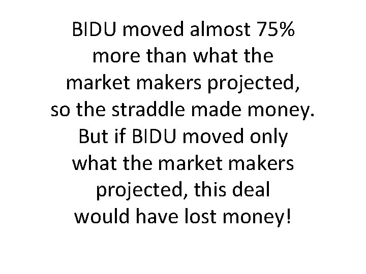 BIDU moved almost 75% more than what the market makers projected, so the straddle