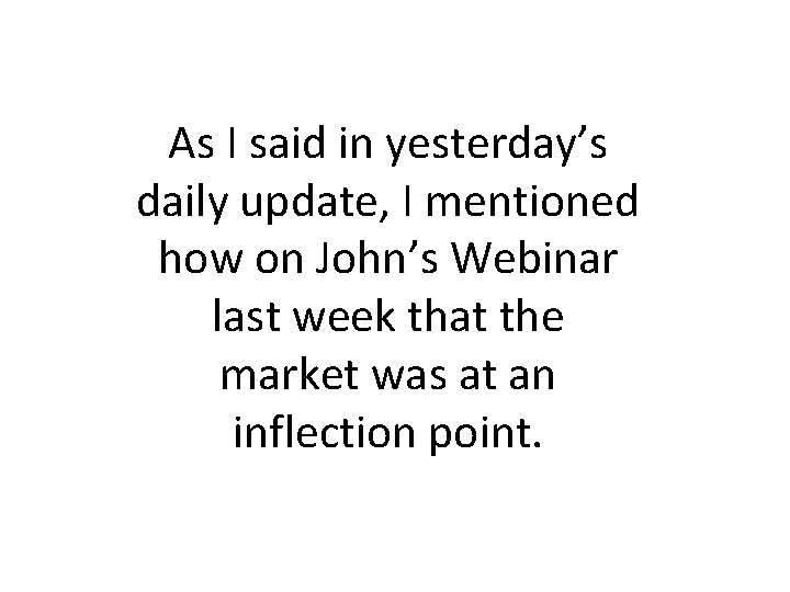 As I said in yesterday’s daily update, I mentioned how on John’s Webinar last