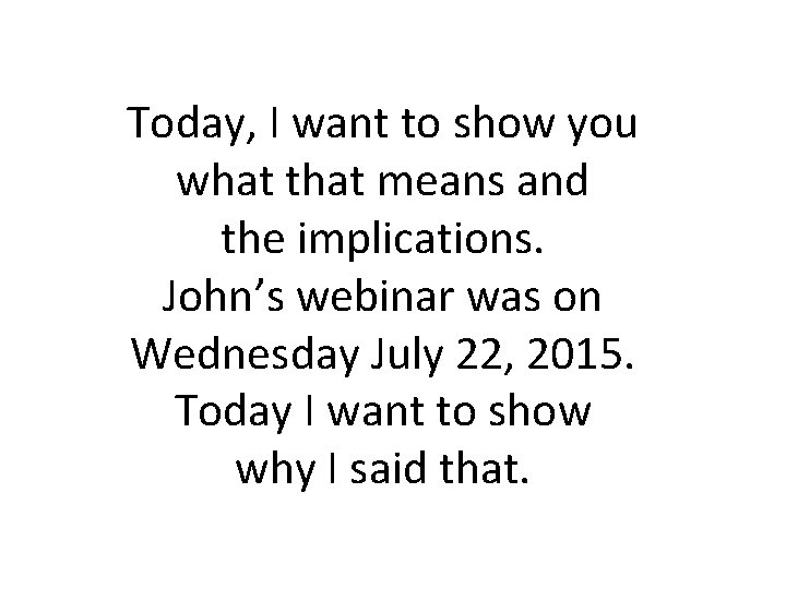 Today, I want to show you what that means and the implications. John’s webinar