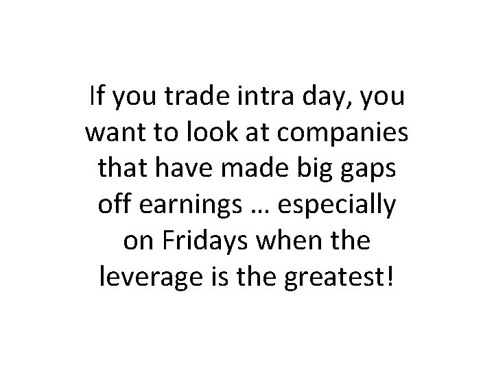 If you trade intra day, you want to look at companies that have made