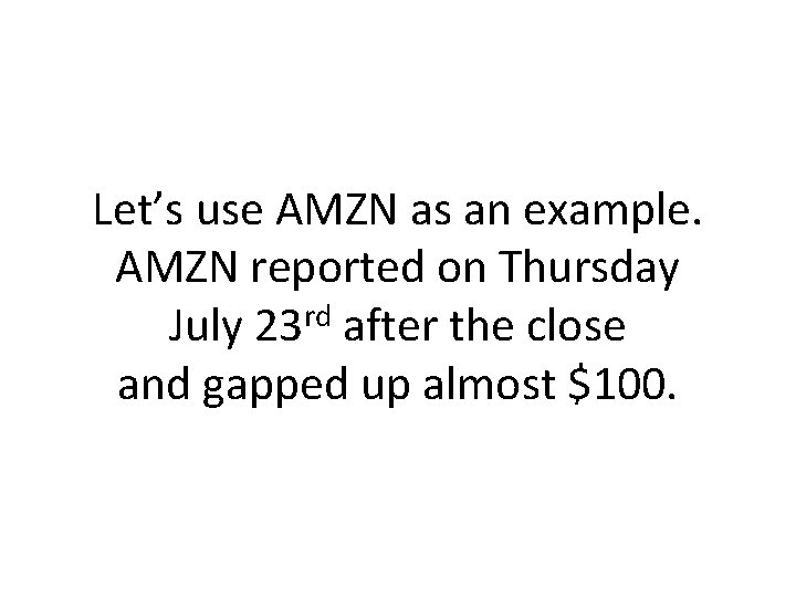 Let’s use AMZN as an example. AMZN reported on Thursday rd July 23 after