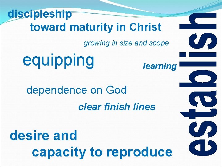 discipleship toward maturity in Christ growing in size and scope equipping learning dependence on