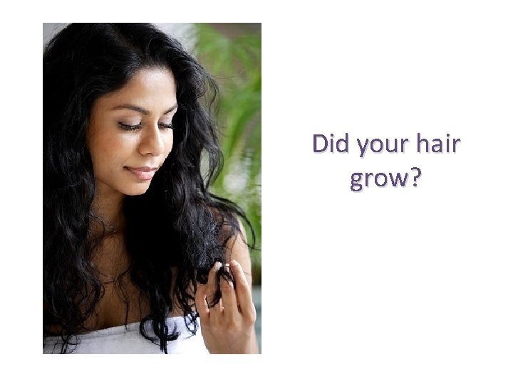 Did your hair grow? 