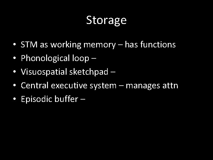 Storage • • • STM as working memory – has functions Phonological loop –