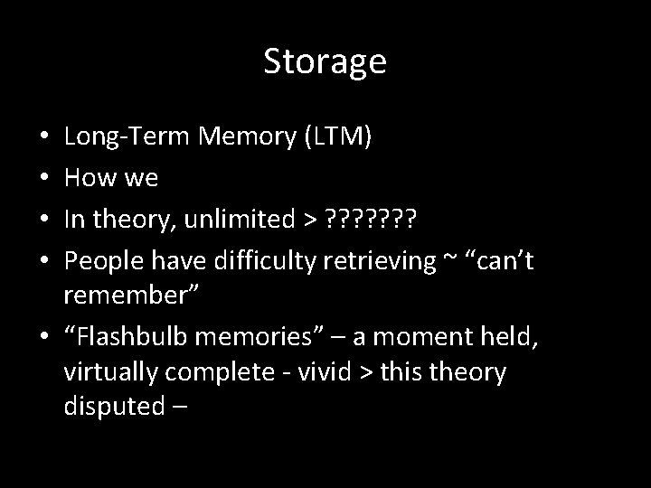 Storage Long-Term Memory (LTM) How we In theory, unlimited > ? ? ? ?