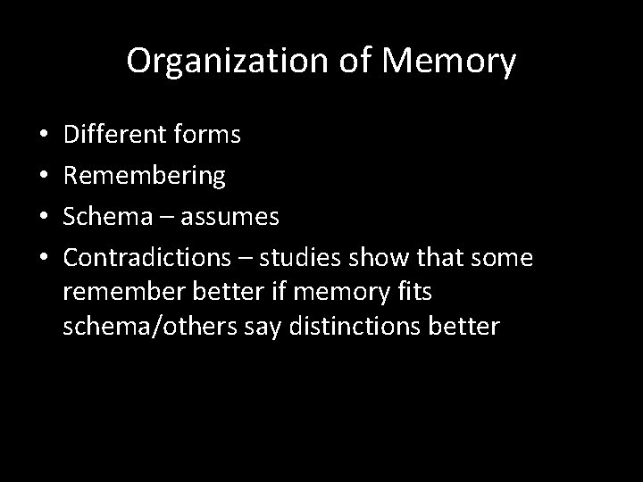 Organization of Memory • • Different forms Remembering Schema – assumes Contradictions – studies