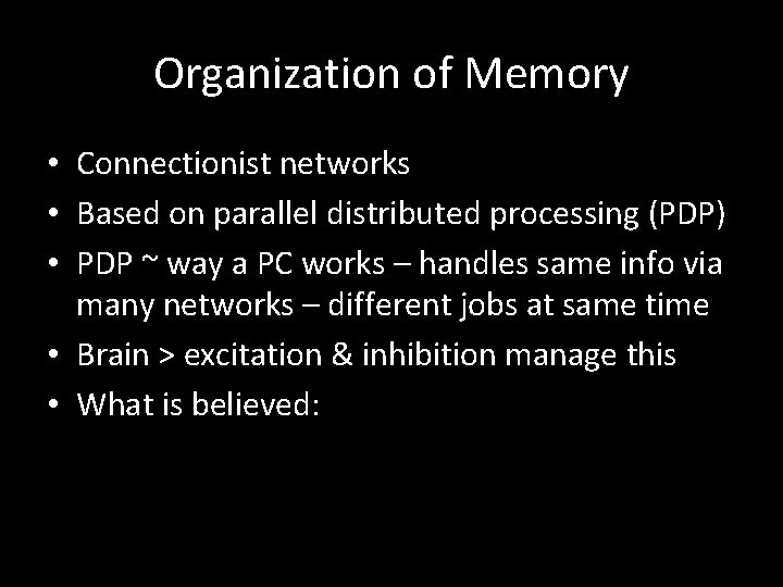 Organization of Memory • Connectionist networks • Based on parallel distributed processing (PDP) •