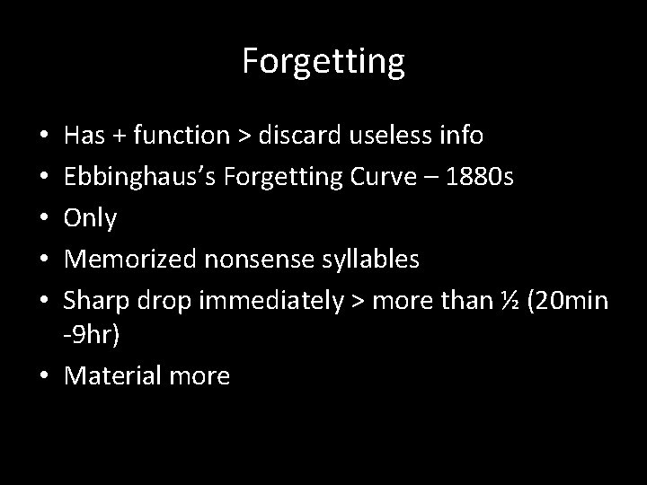 Forgetting Has + function > discard useless info Ebbinghaus’s Forgetting Curve – 1880 s