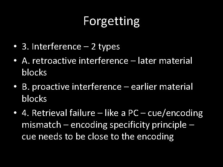 Forgetting • 3. Interference – 2 types • A. retroactive interference – later material