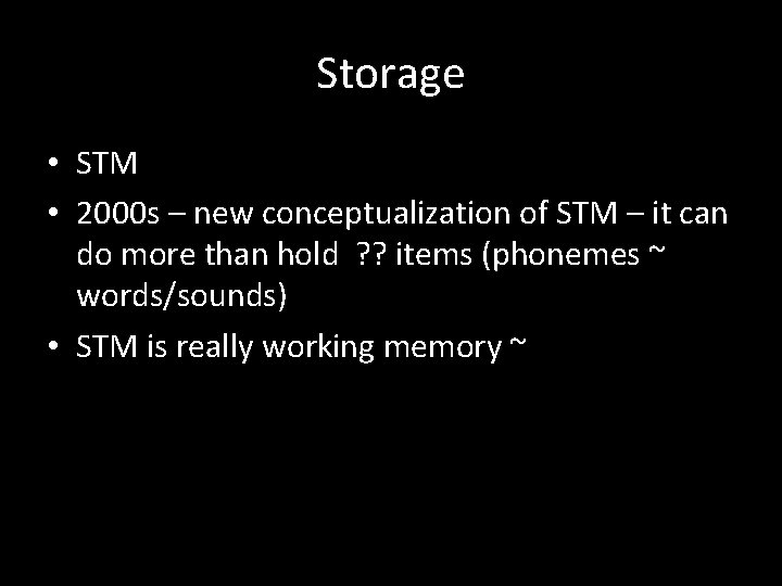 Storage • STM • 2000 s – new conceptualization of STM – it can