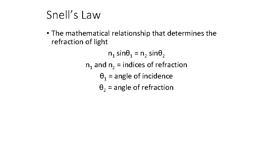 Snell’s Law • The mathematical relationship that determines the refraction of light n 1