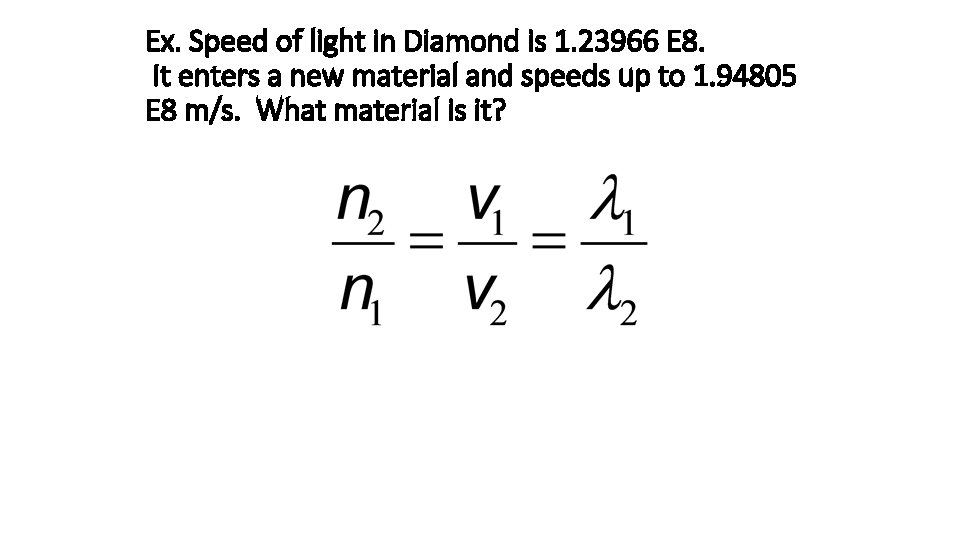 Ex. Speed of light in Diamond is 1. 23966 E 8. It enters a