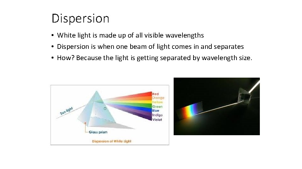 Dispersion • White light is made up of all visible wavelengths • Dispersion is